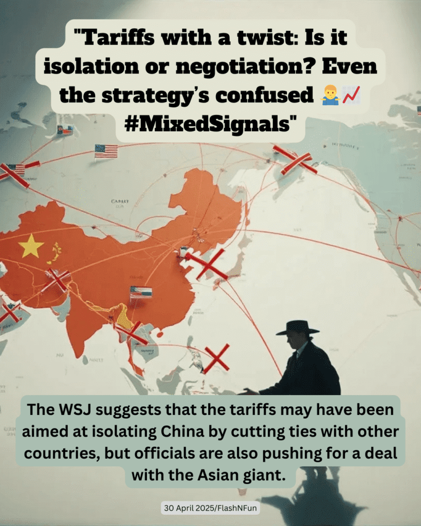 The WSJ suggests that the tariffs may have been aimed at isolating China by cutting ties with other countries, but officials are also pushing for a deal with the Asian giant.