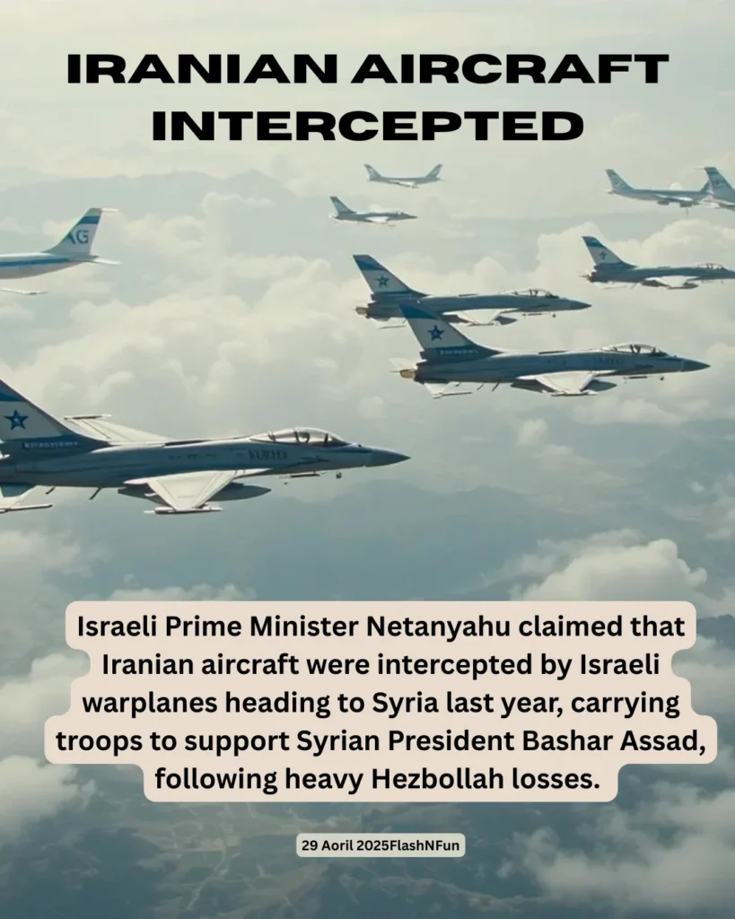 Israeli Prime Minister Netanyahu claimed that Iranian aircraft were intercepted by Israeli warplanes heading to Syria last year, carrying troops to support Syrian President Bashar Assad, following heavy Hezbollah losses.