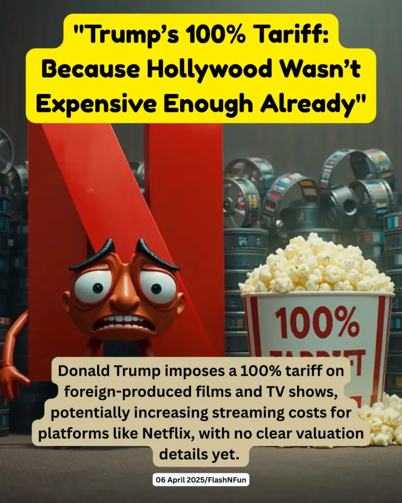 Donald Trump imposes a 100% tariff on foreign-produced films and TV shows, potentially increasing streaming costs for platforms like Netflix, with no clear valuation details yet.