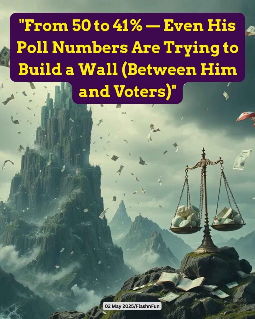 "From 50 to 41% — Even His Poll Numbers Are Trying to Build a Wall (Between Him and Voters)"