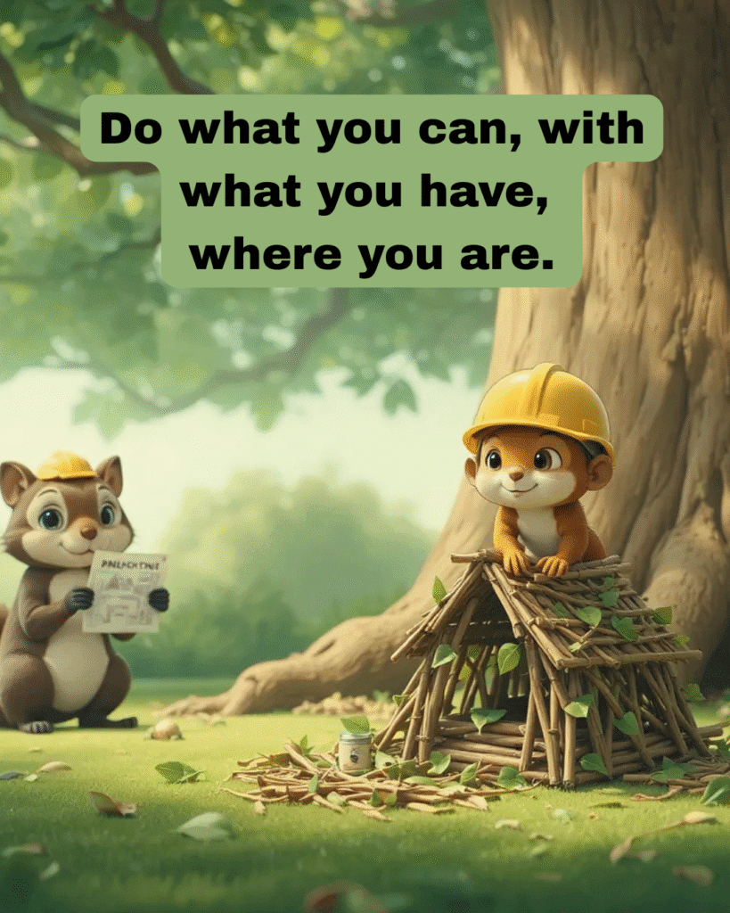 This inspiring cartoon meme features a hardworking animal building a shelter from sticks, perfectly capturing the quote, “Do what you can, with what you have, where you are.” Share this motivational life quote meme to spread positivity, resourcefulness, and encouragement. Perfect for anyone seeking uplifting, actionable advice and resilience in daily life.