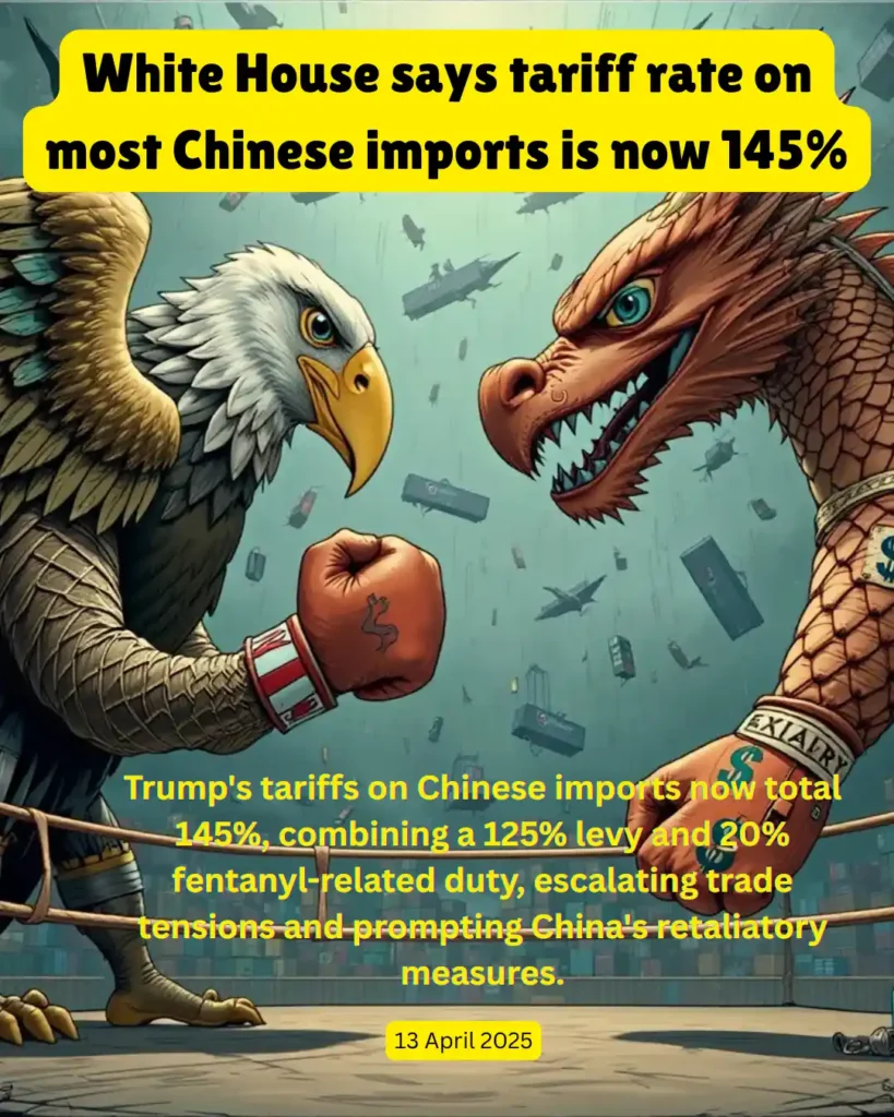 white house says tariff rate on most chinese imports is now 145%