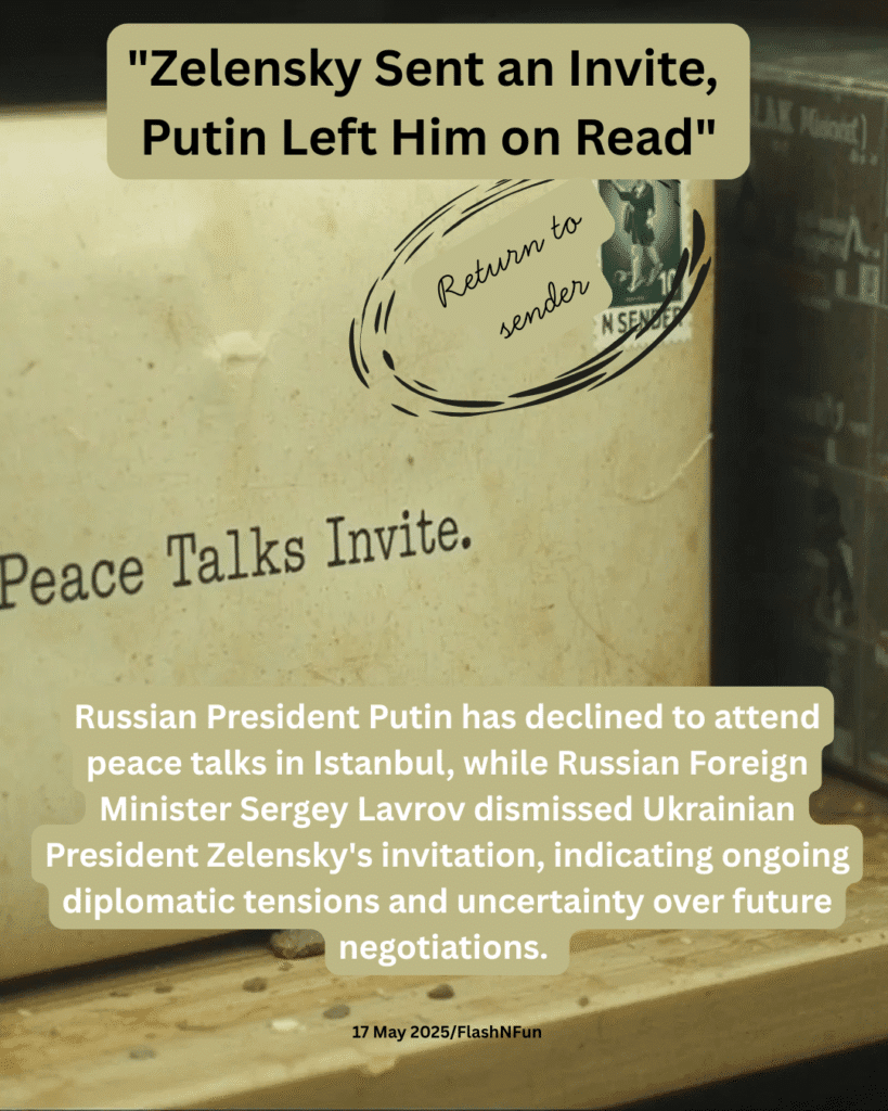 Russian President Putin has declined to attend peace talks in Istanbul, while Russian Foreign Minister Sergey Lavrov dismissed Ukrainian President Zelensky's invitation, indicating ongoing diplomatic tensions and uncertainty over future negotiations.