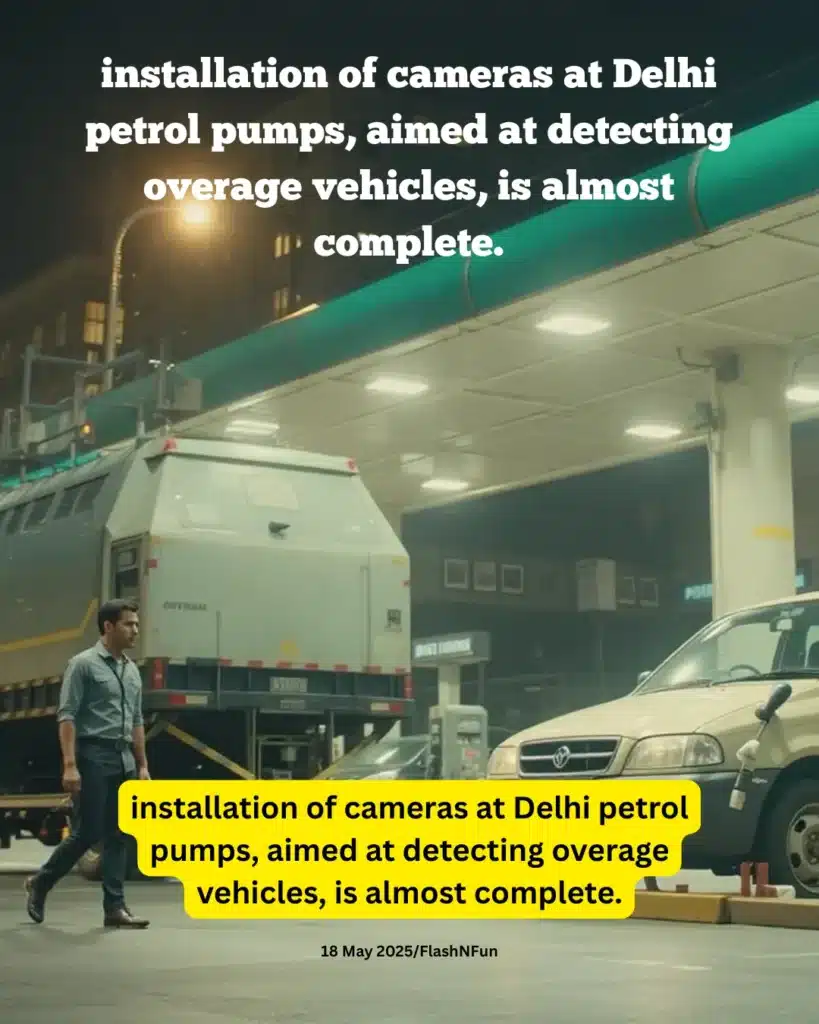 installation of cameras at Delhi petrol pumps, aimed at detecting overage vehicles, is almost complete.
