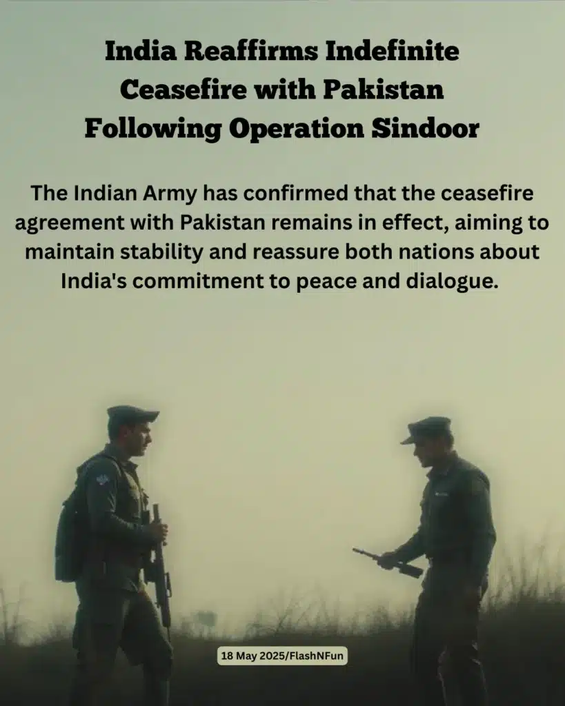 The Indian Army has confirmed that the ceasefire agreement with
Pakistan remains in effect, aiming to maintain stability and reassure both nations about India's commitment to peace and dialogue.India Reaffirms Indefinite Ceasefire with Pakistan Following Operation Sindoor