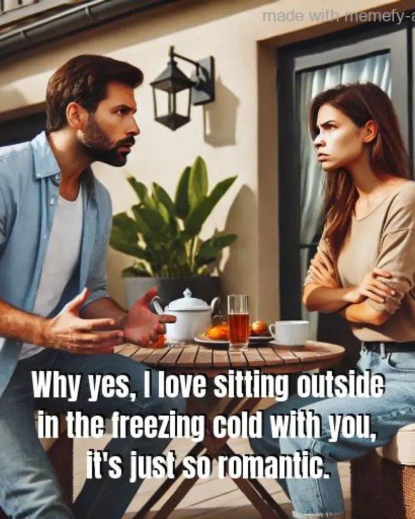 A couple sits outside at a small table, bundled up and sharing a light breakfast. The humorous caption highlights the playful sarcasm in their relationship, as one jokes about the “romantic” experience of sitting in the cold together. The image captures the blend of love, humor, and everyday couple dynamics.#couplememes, #relationshipgoals, #funnycouple, #romanticmemes, #coldweather, #breakfastoutside, #relatablememes, #humormemes, #sarcasticquotes, #modernlove, #couplegoals, #everydaylife, #funnyquotes, #trendingmemes, #memesdaily, #relationshiphumor, #loveandlaughter, #outdoorbreakfast, #memeoftheday, #funnyrelationships