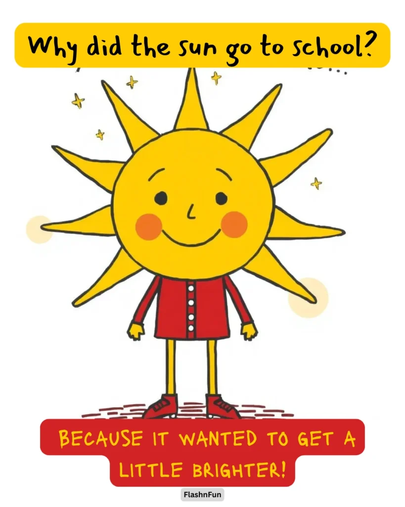Why did the sun go to school?Because it wanted to get a little brighter!#sun, #sunny, #pun, #joke, #kidjokes, #funny, #school, #learning, #education, #brighter, #smile, #happy, #sunshine, #kids, #cartoon, #funforkids, #laugh, #punny, #jokesforkids, #humor, #dailypun, #bright, #positivity, #funnymemes, #flashnfun